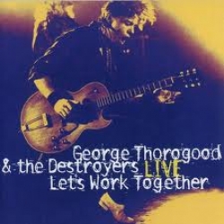 George Thorogood - Let's Work Together